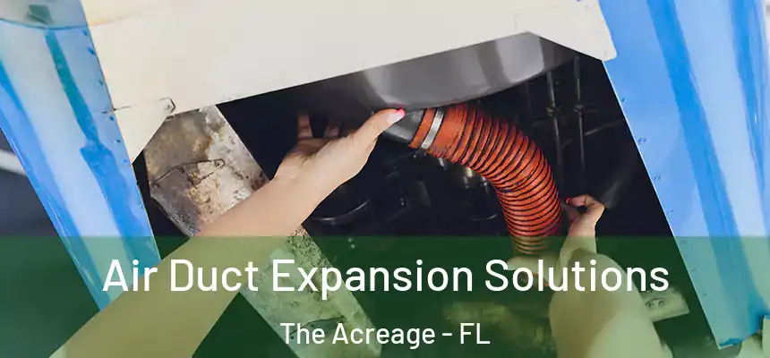  Air Duct Expansion Solutions The Acreage - FL