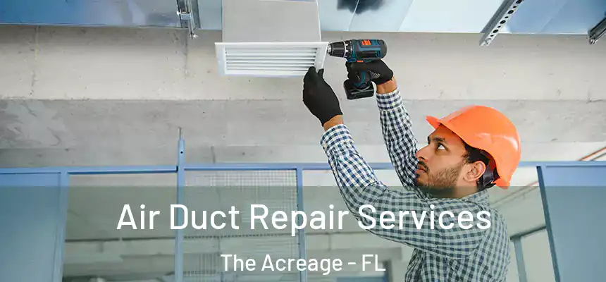  Air Duct Repair Services The Acreage - FL