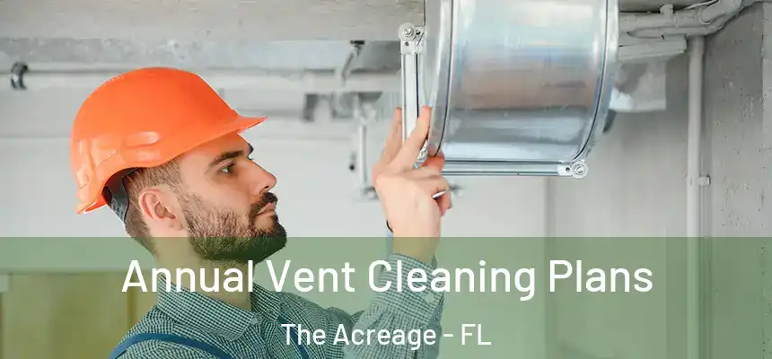  Annual Vent Cleaning Plans The Acreage - FL