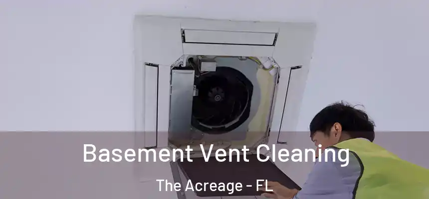 Basement Vent Cleaning The Acreage - FL