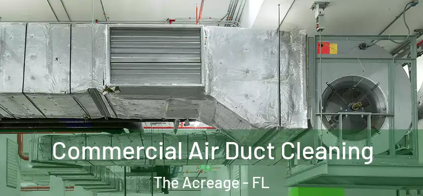  Commercial Air Duct Cleaning The Acreage - FL