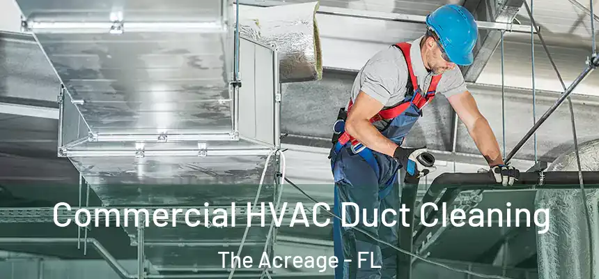  Commercial HVAC Duct Cleaning The Acreage - FL