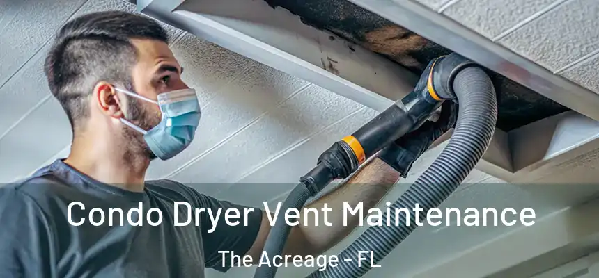  Condo Dryer Vent Maintenance The Acreage - FL