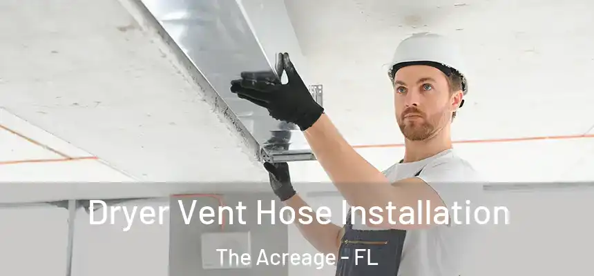 Dryer Vent Hose Installation The Acreage - FL