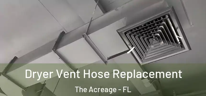 Dryer Vent Hose Replacement The Acreage - FL