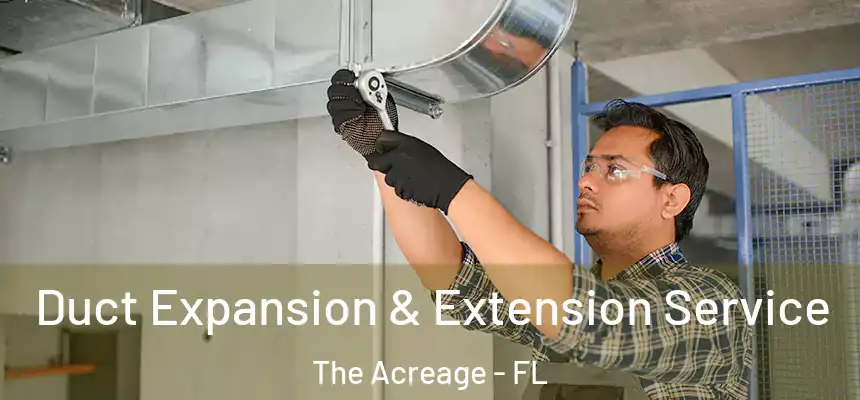 Duct Expansion & Extension Service The Acreage - FL