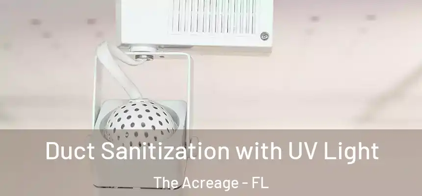 Duct Sanitization with UV Light The Acreage - FL