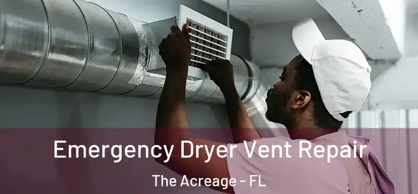 Emergency Dryer Vent Repair The Acreage - FL