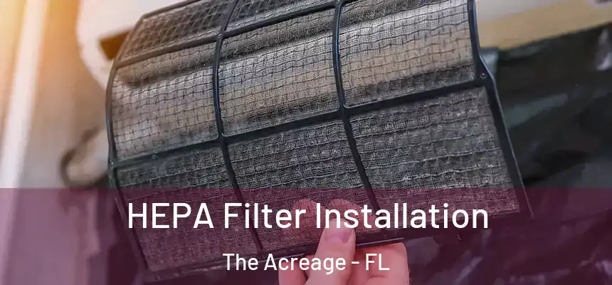 HEPA Filter Installation The Acreage - FL