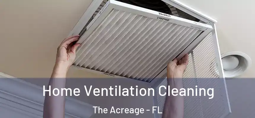  Home Ventilation Cleaning The Acreage - FL