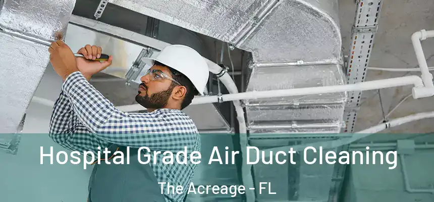  Hospital Grade Air Duct Cleaning The Acreage - FL