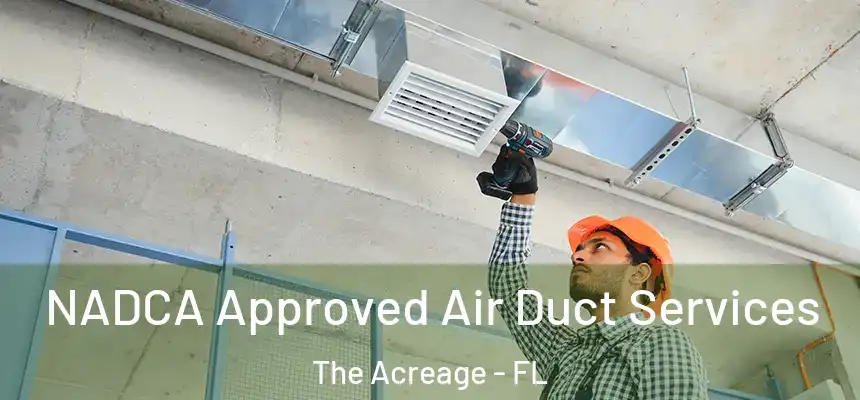  NADCA Approved Air Duct Services The Acreage - FL