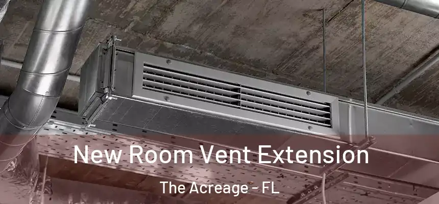New Room Vent Extension The Acreage - FL