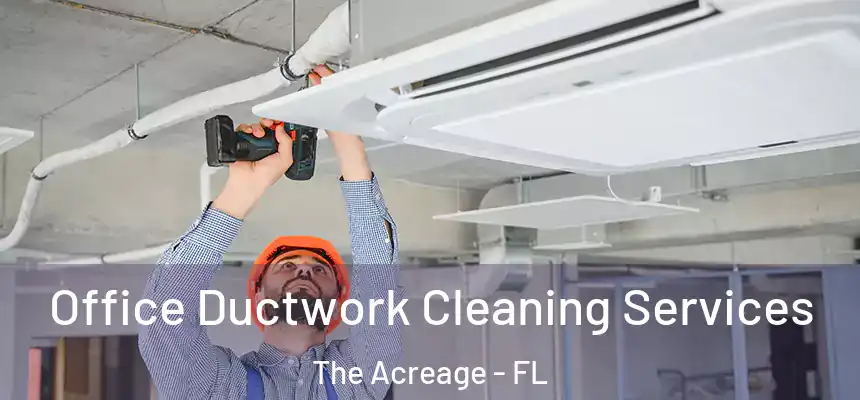 Office Ductwork Cleaning Services The Acreage - FL