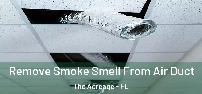 Remove Smoke Smell From Air Duct The Acreage - FL