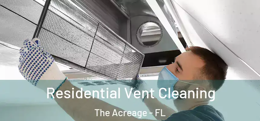 Residential Vent Cleaning The Acreage - FL