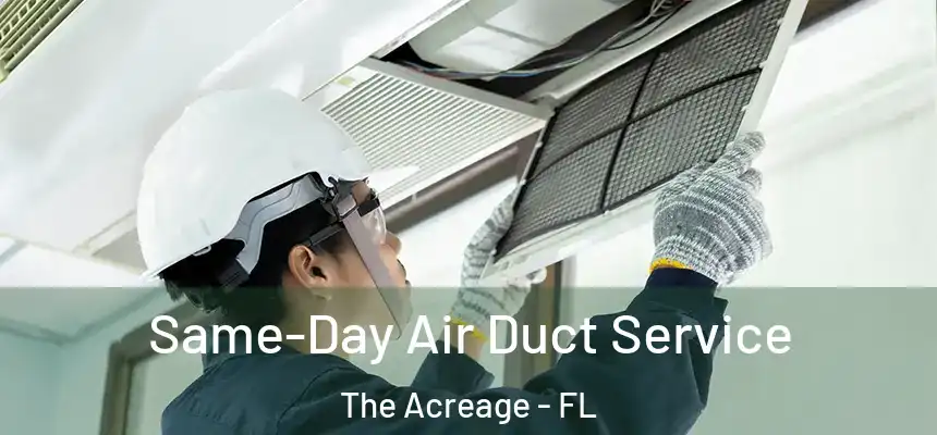 Same-Day Air Duct Service The Acreage - FL