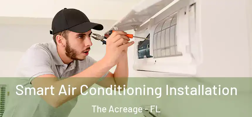 Smart Air Conditioning Installation The Acreage - FL