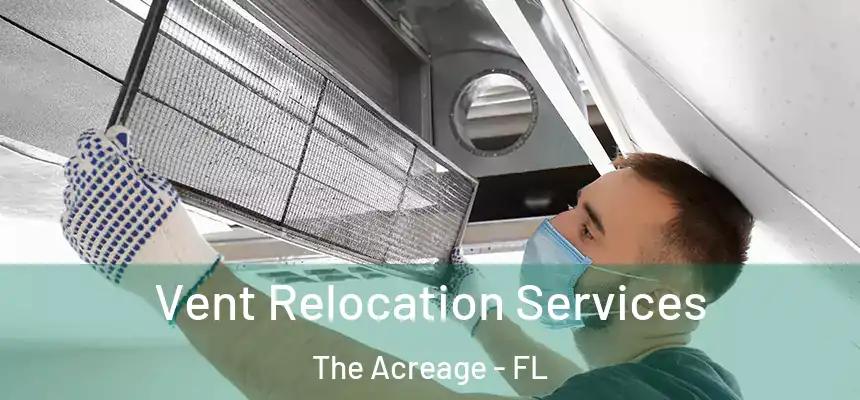Vent Relocation Services The Acreage - FL