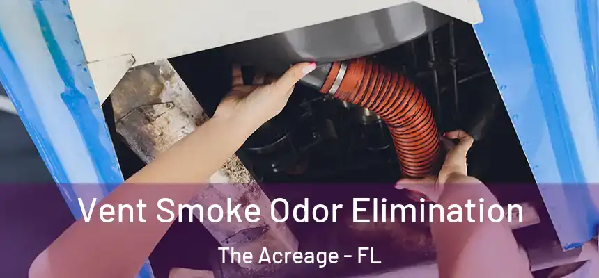 Vent Smoke Odor Elimination The Acreage - FL