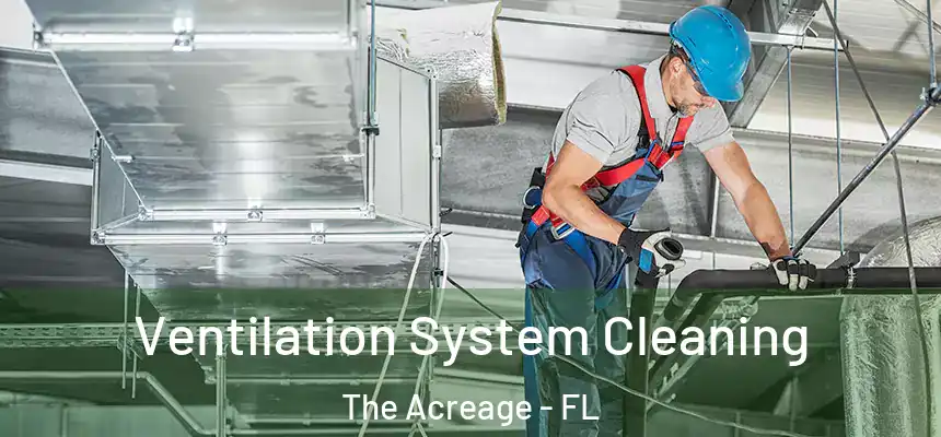 Ventilation System Cleaning The Acreage - FL